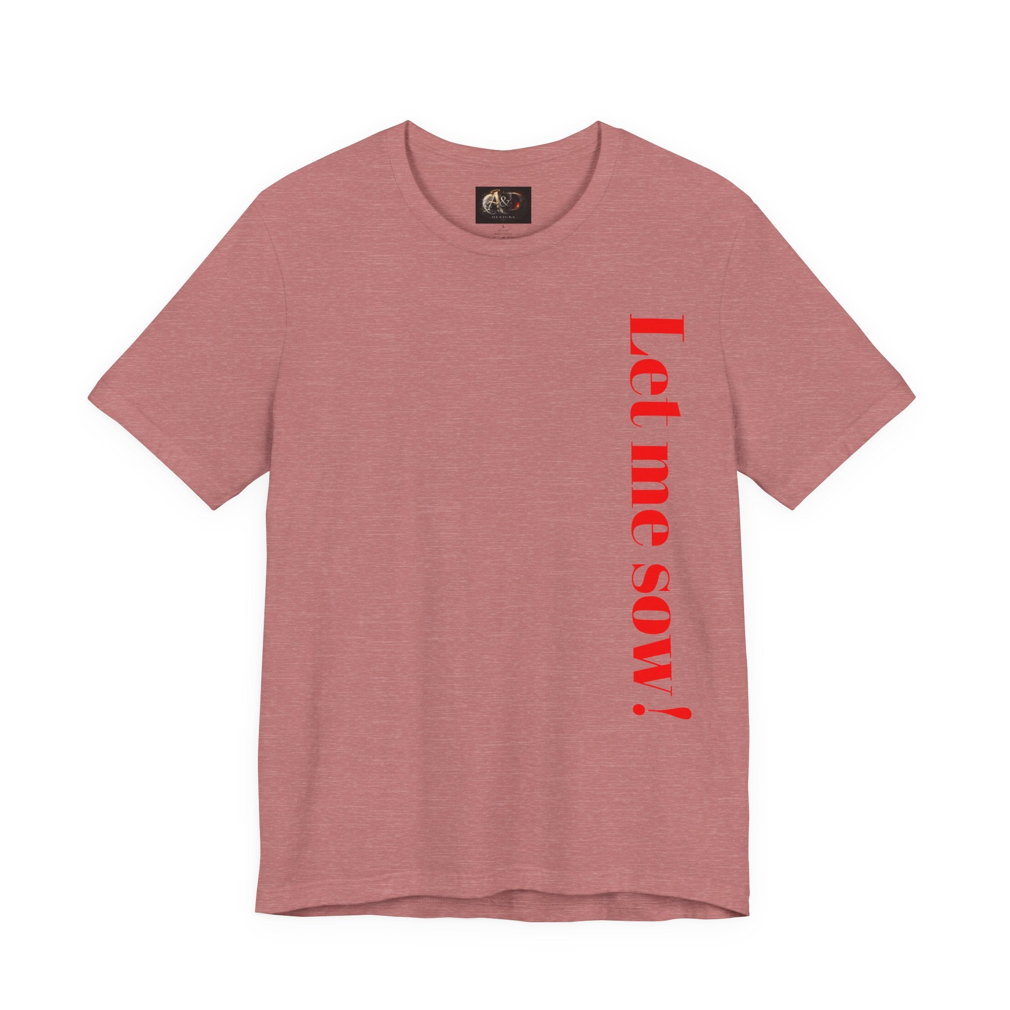 Let me sow! - Two Sided - Tee