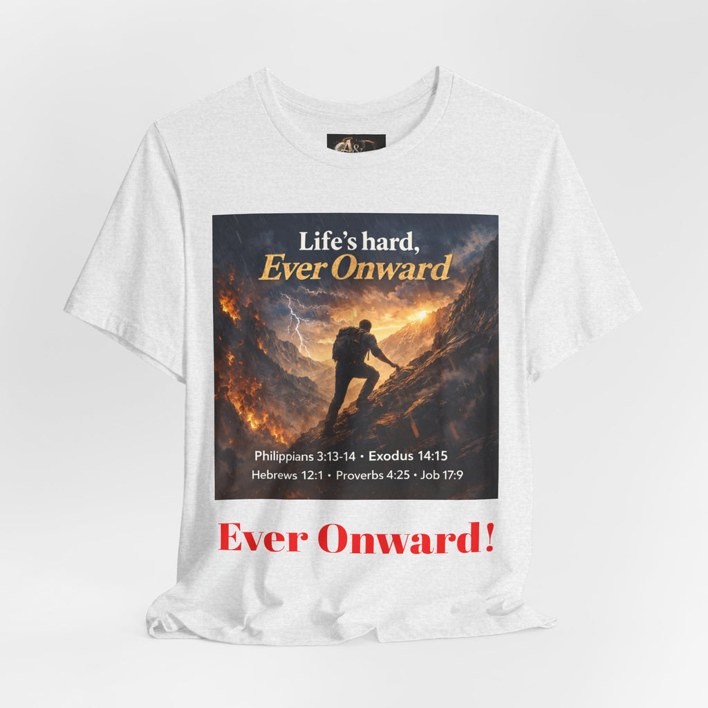 Life's Hard, Ever Onward! - One Sided - Tee