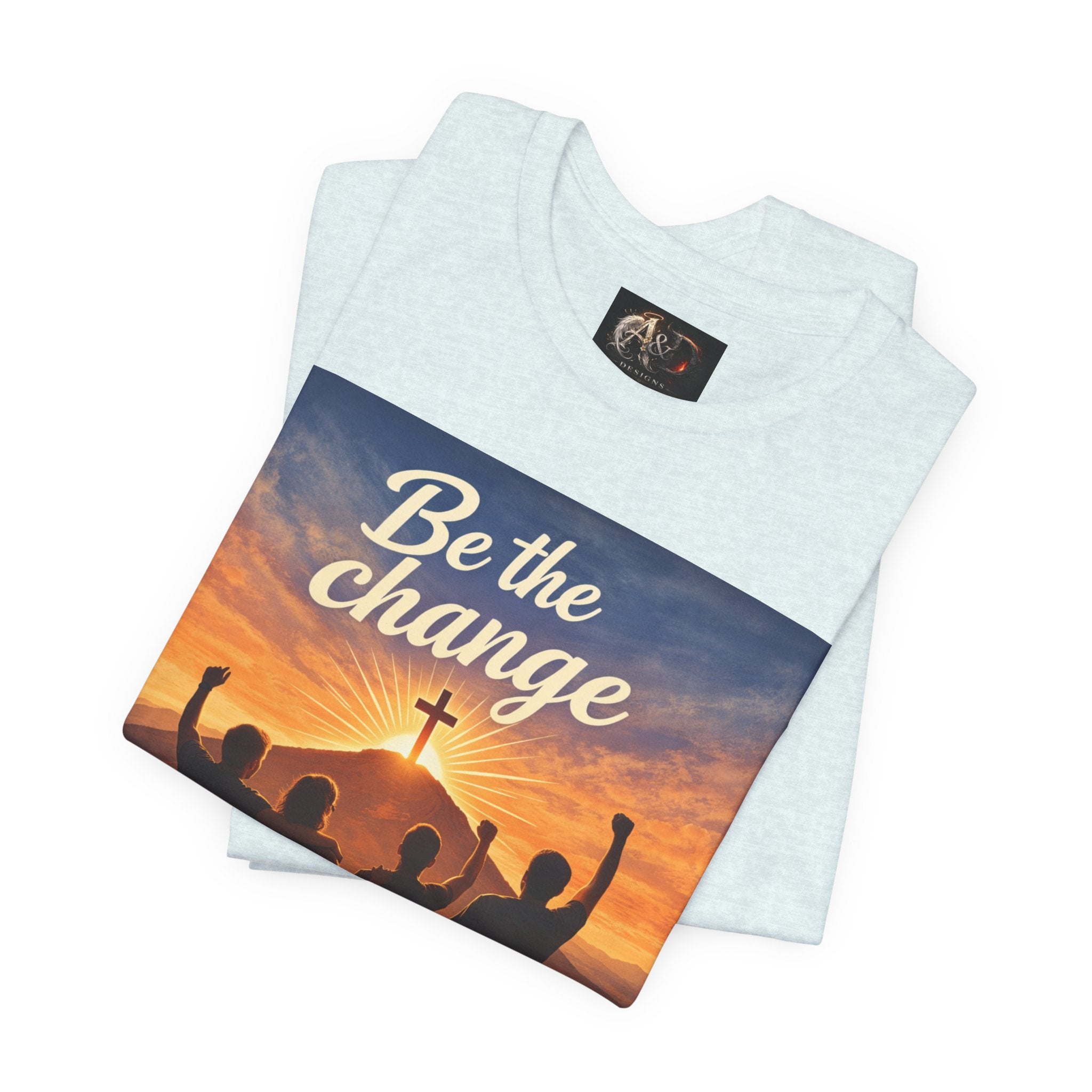 Be the Change You want to see - One Sided - Tee