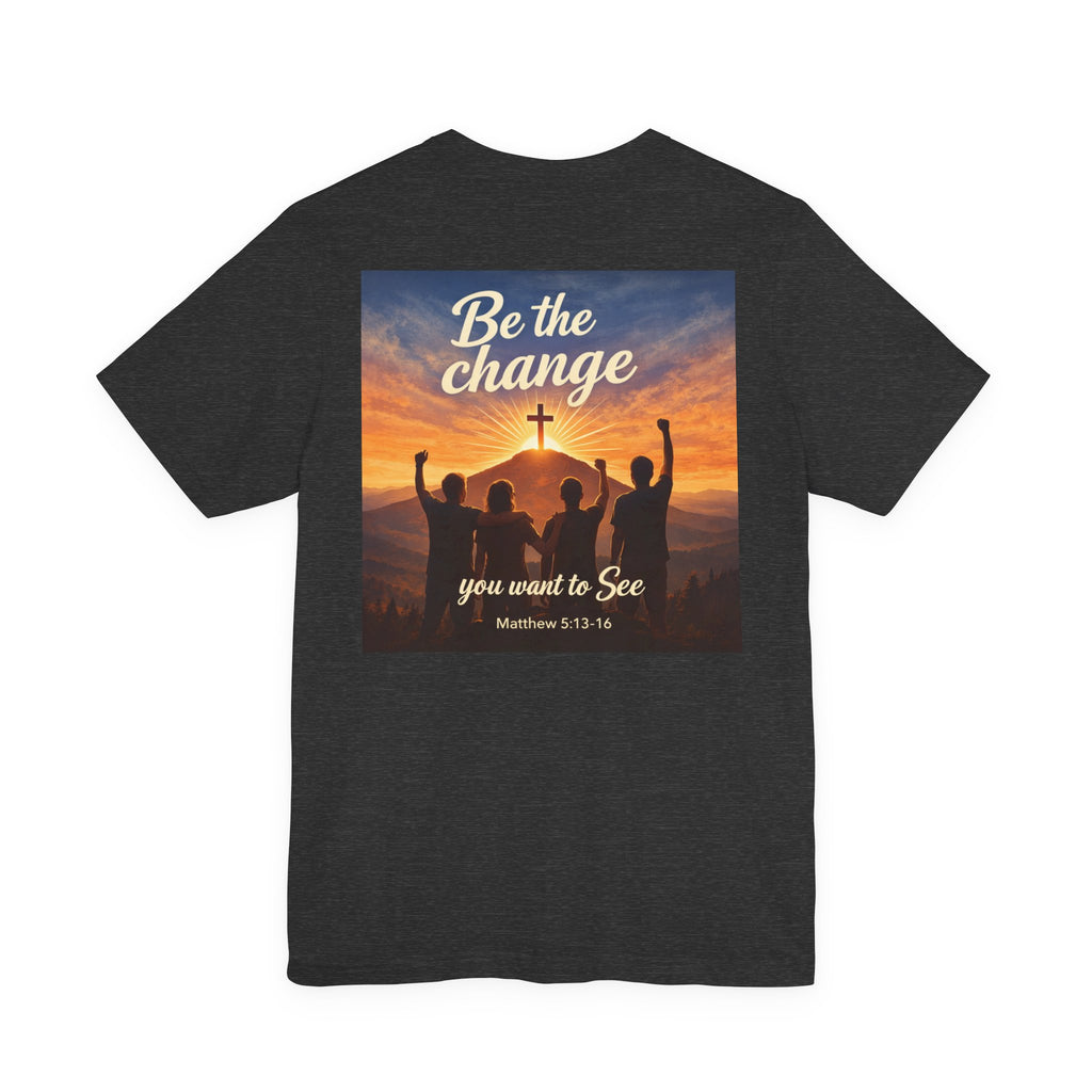 Be the Change You want to see - Two Sided - Tee