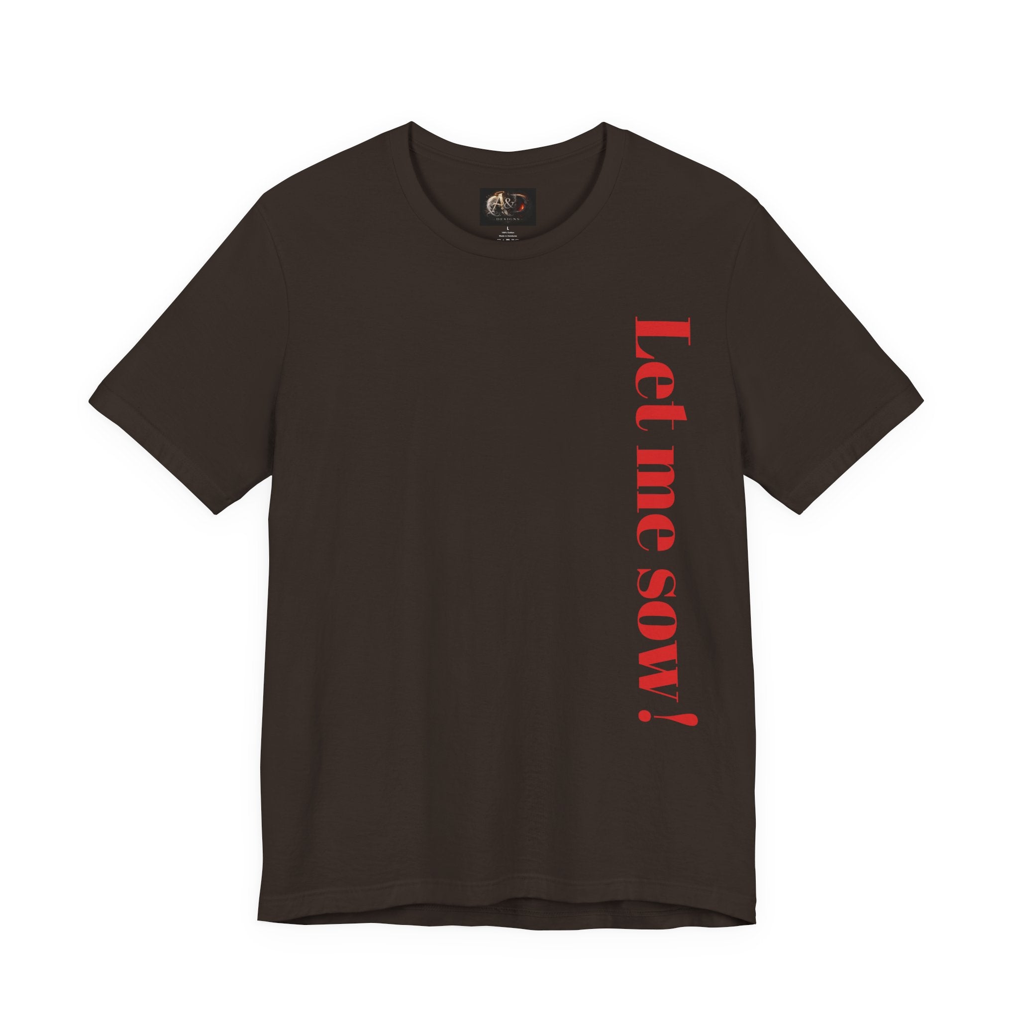 Let me sow! - Two Sided - Tee