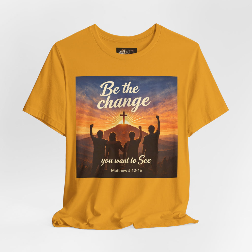 Be the Change You want to see - One Sided - Tee
