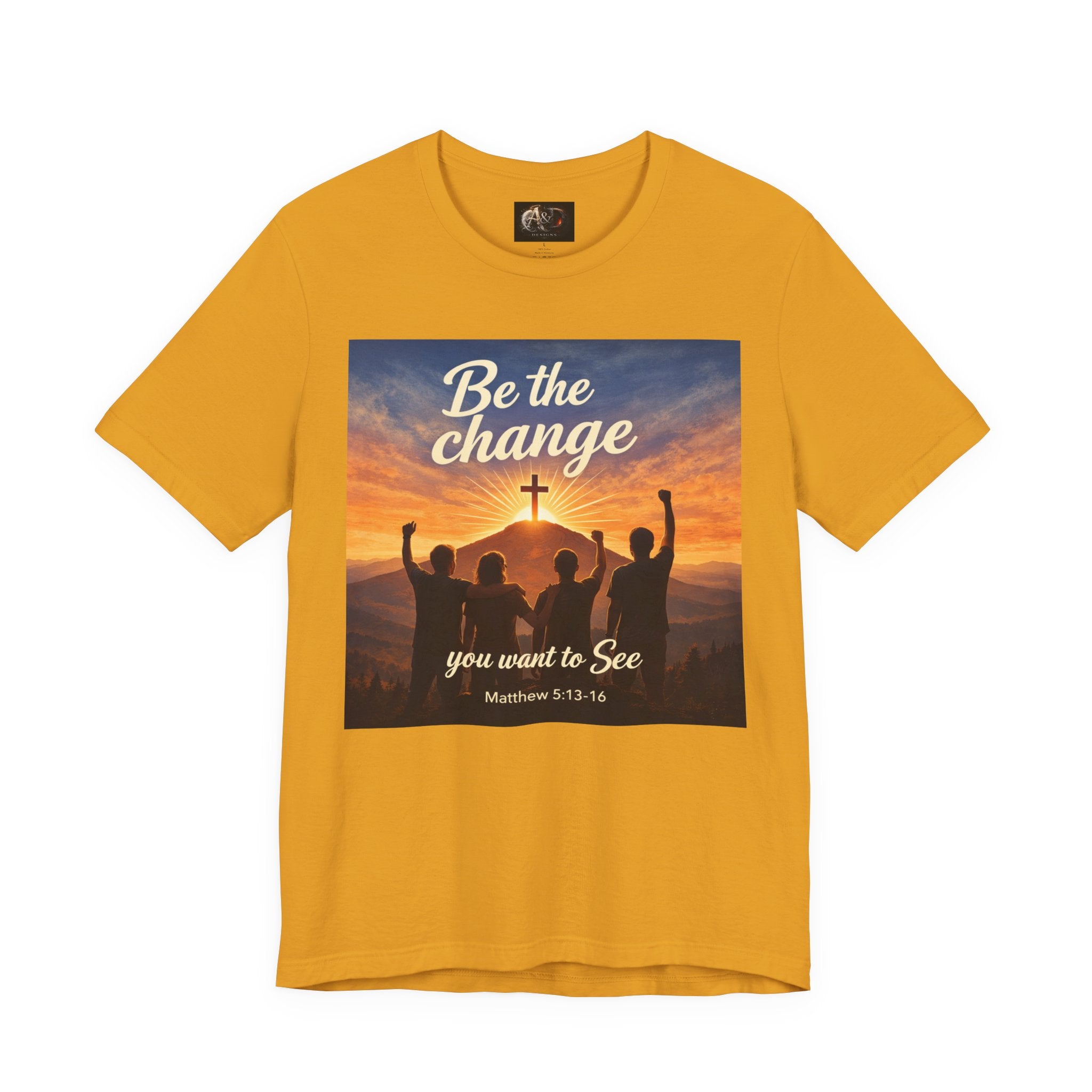 Be the Change You want to see - One Sided - Tee