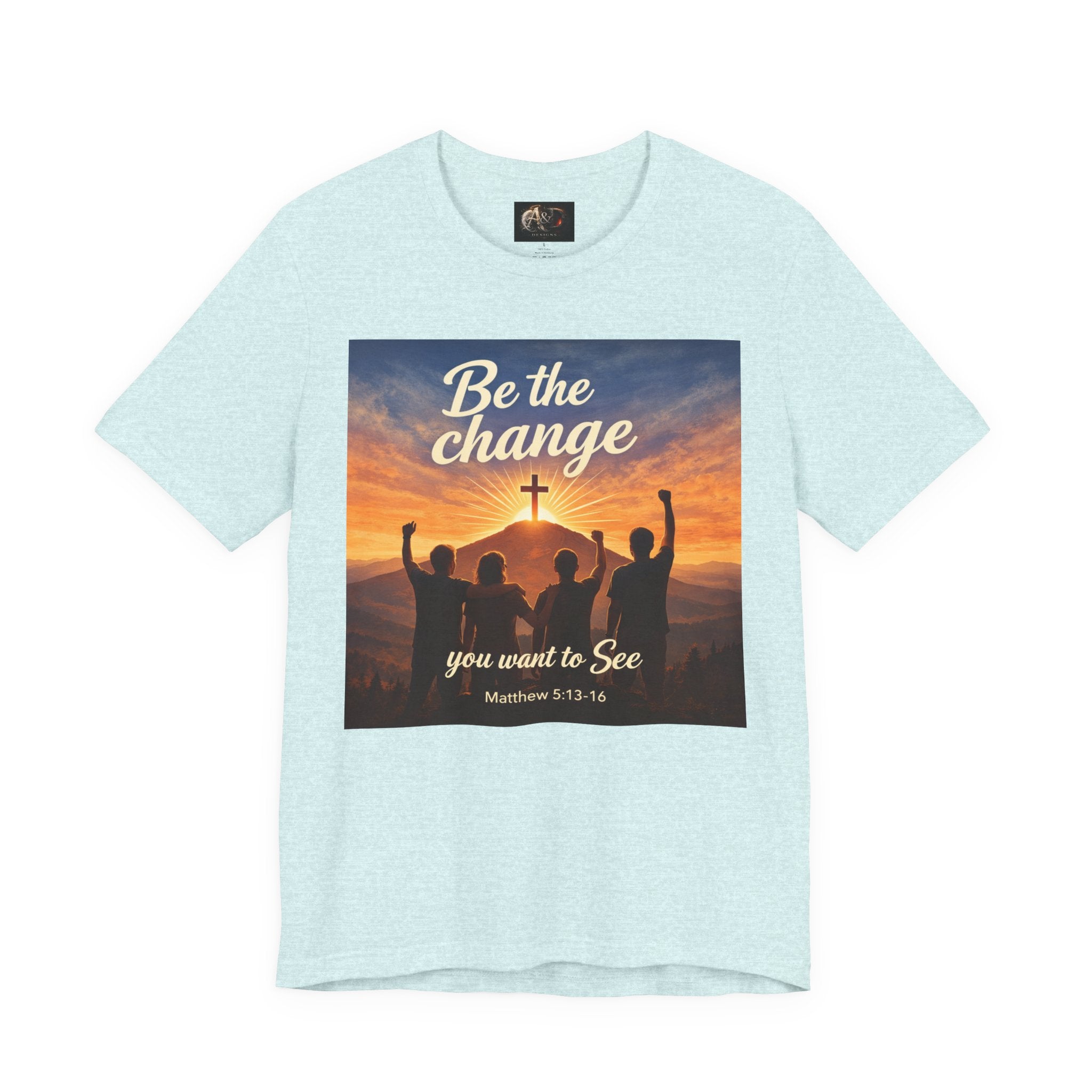 Be the Change You want to see - One Sided - Tee