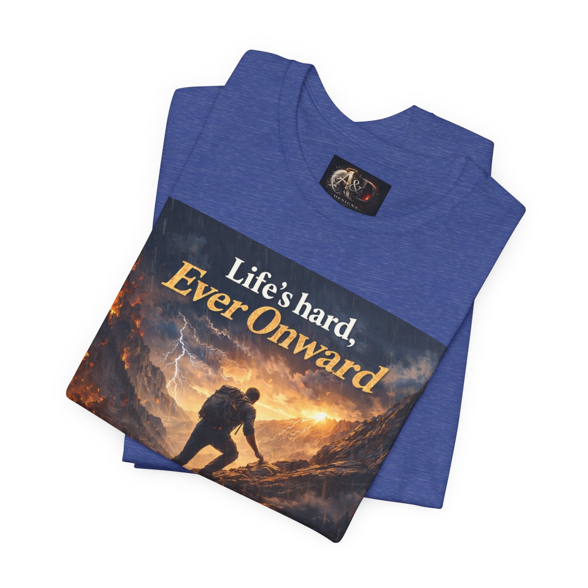 Life's Hard, Ever Onward! - One Sided - Tee
