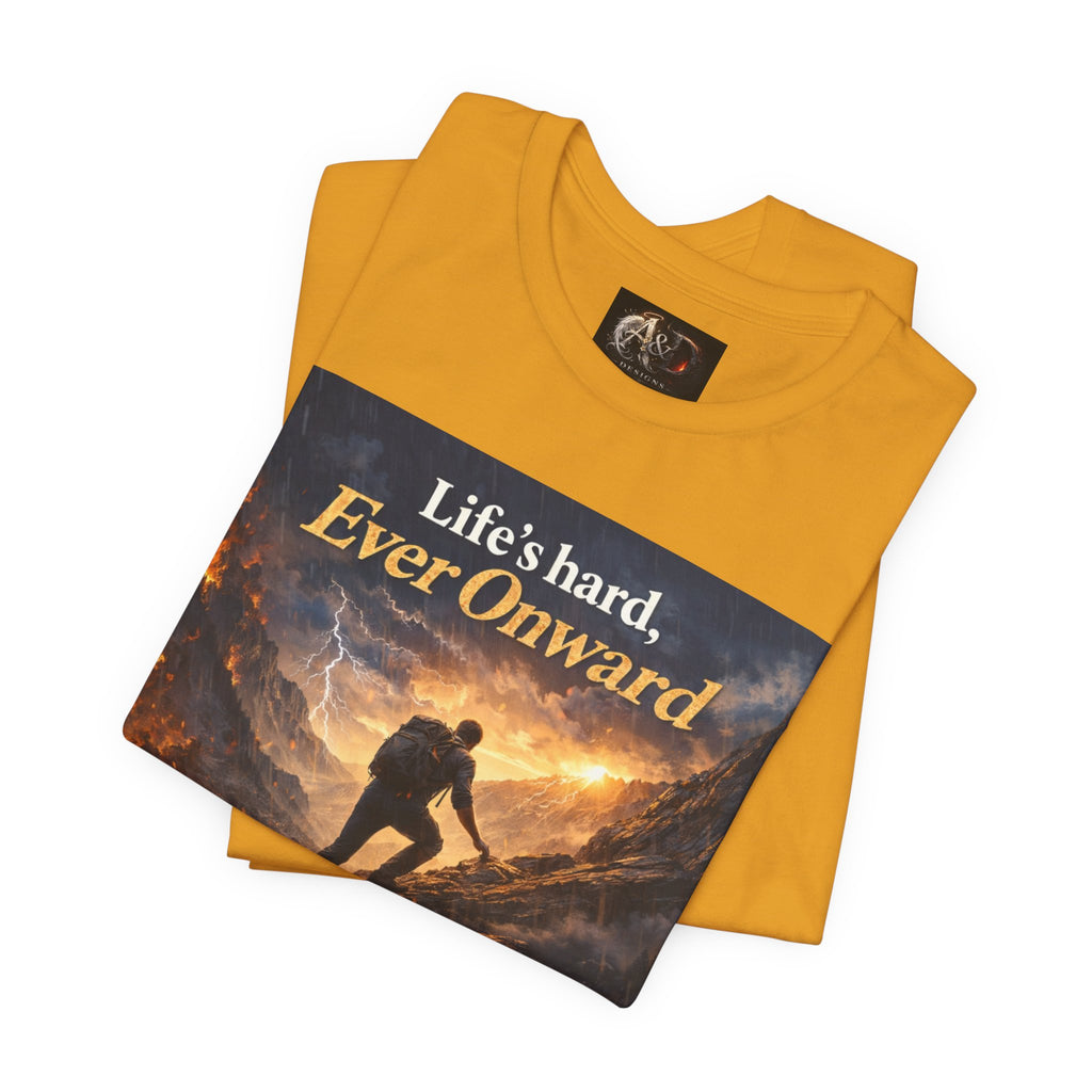 Life's Hard, Ever Onward! - One Sided - Tee