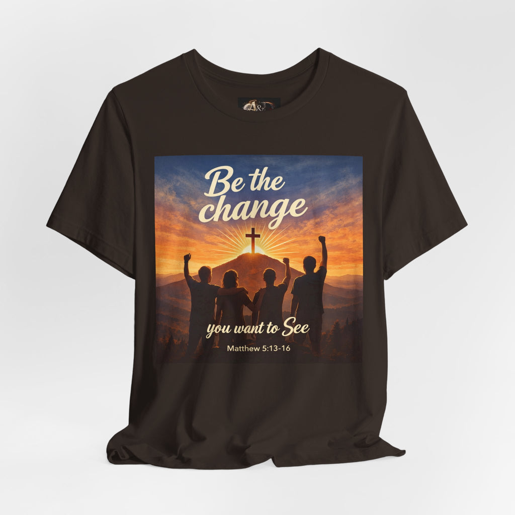 Be the Change You want to see - One Sided - Tee