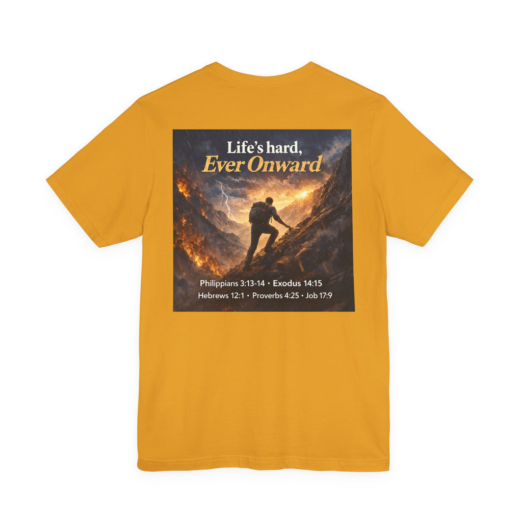 Life's Hard, Ever Onward! - Two Sided - Tee