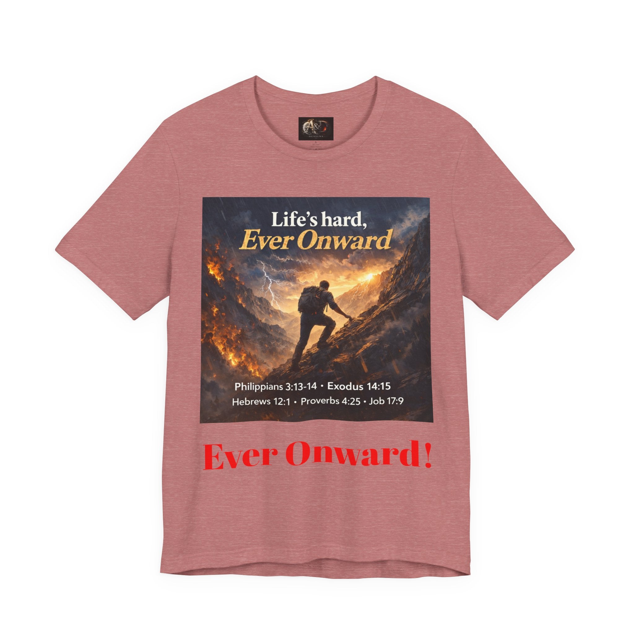 Life's Hard, Ever Onward! - One Sided - Tee
