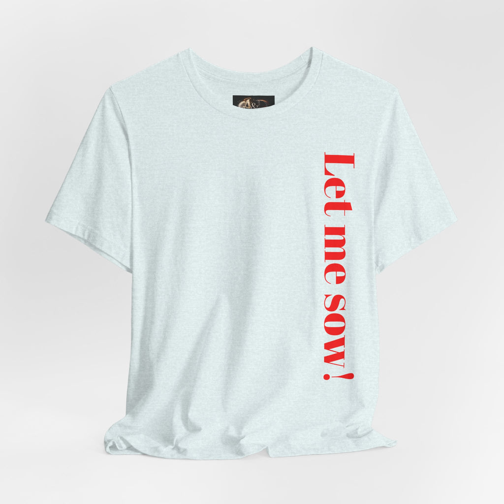 Let me sow! - Two Sided - Tee