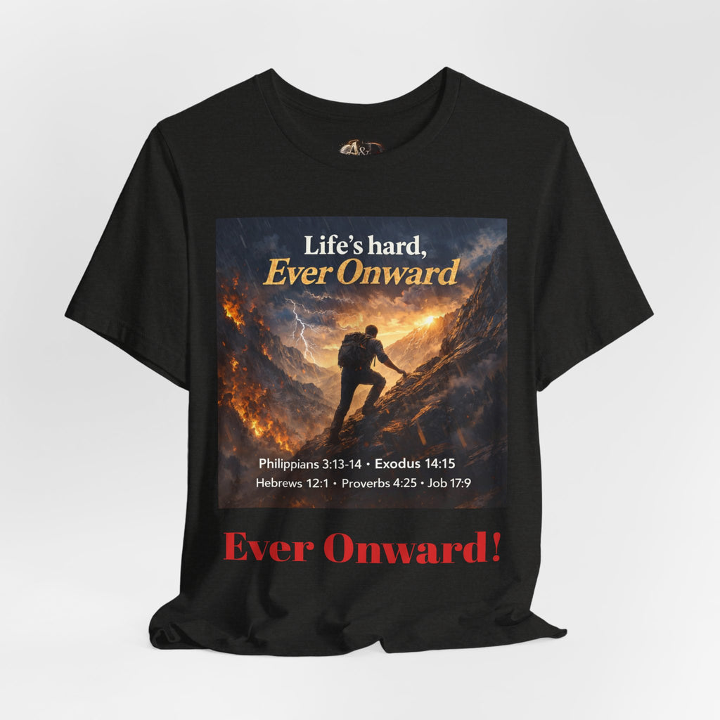 Life's Hard, Ever Onward! - One Sided - Tee