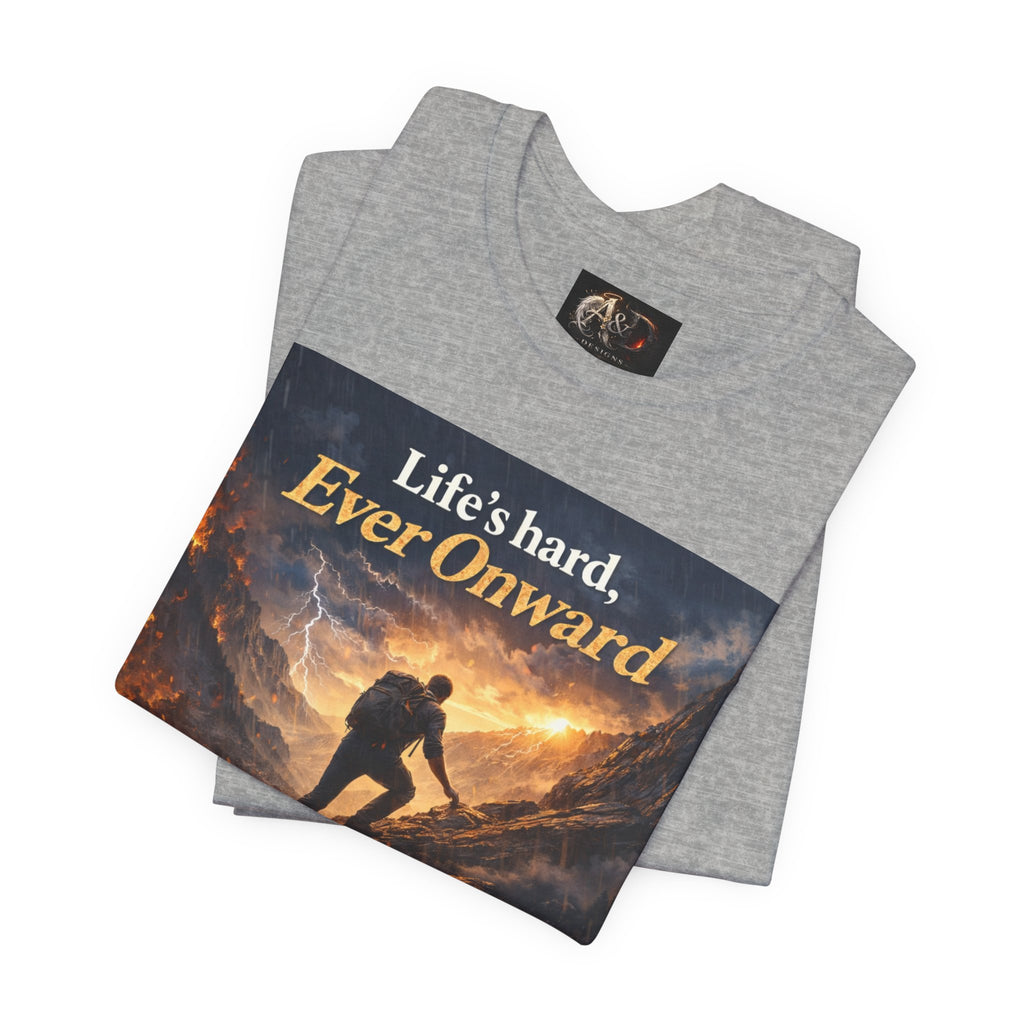 Life's Hard, Ever Onward! - One Sided - Tee