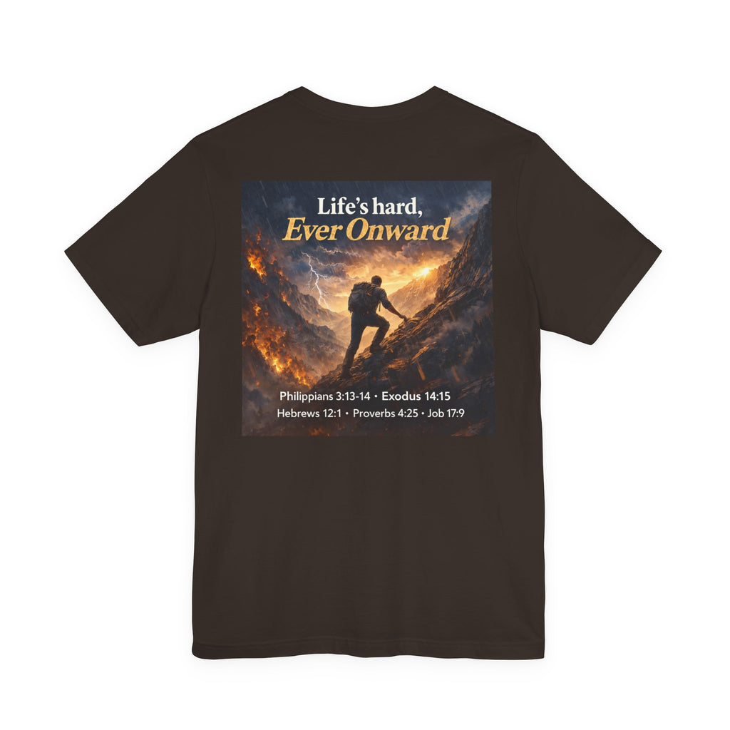 Life's Hard, Ever Onward! - Two Sided - Tee