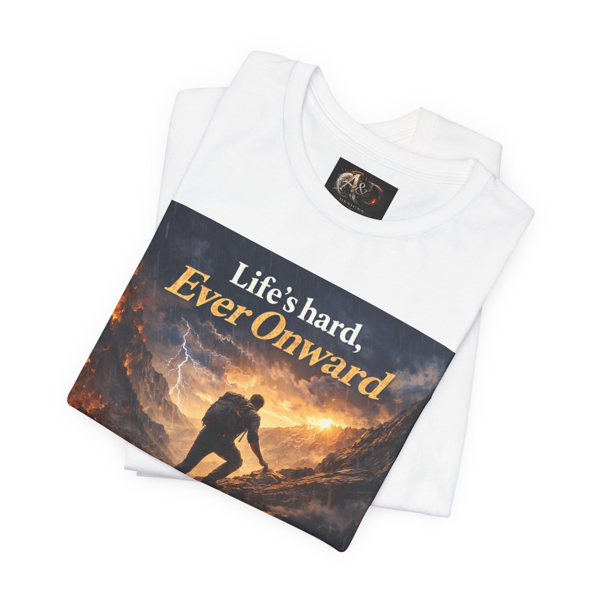 Life's Hard, Ever Onward! - One Sided - Tee