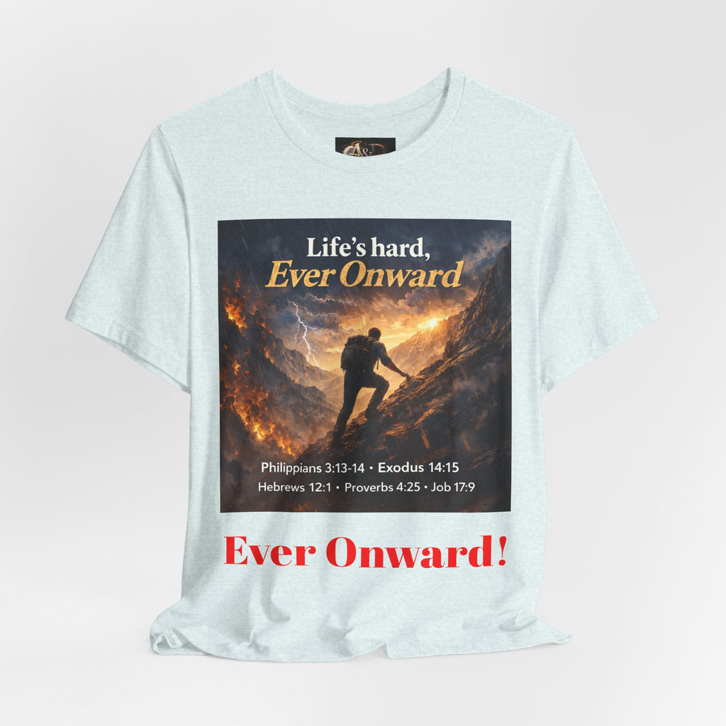 Life's Hard, Ever Onward! - One Sided - Tee