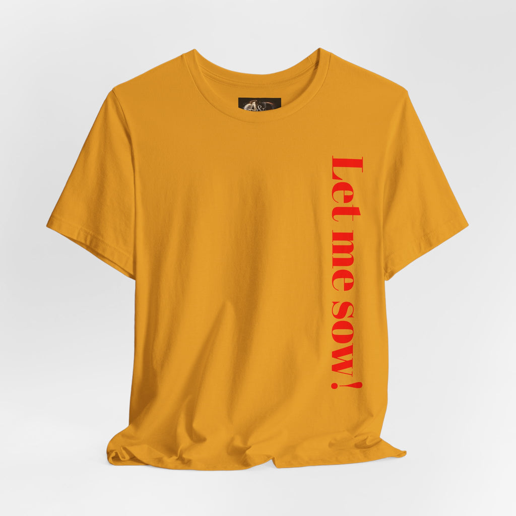 Let me sow! - Two Sided - Tee