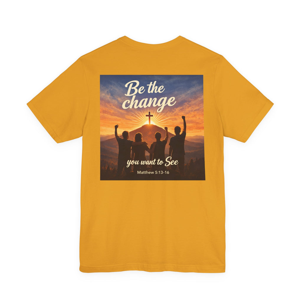 Be the Change You want to see - Two Sided - Tee