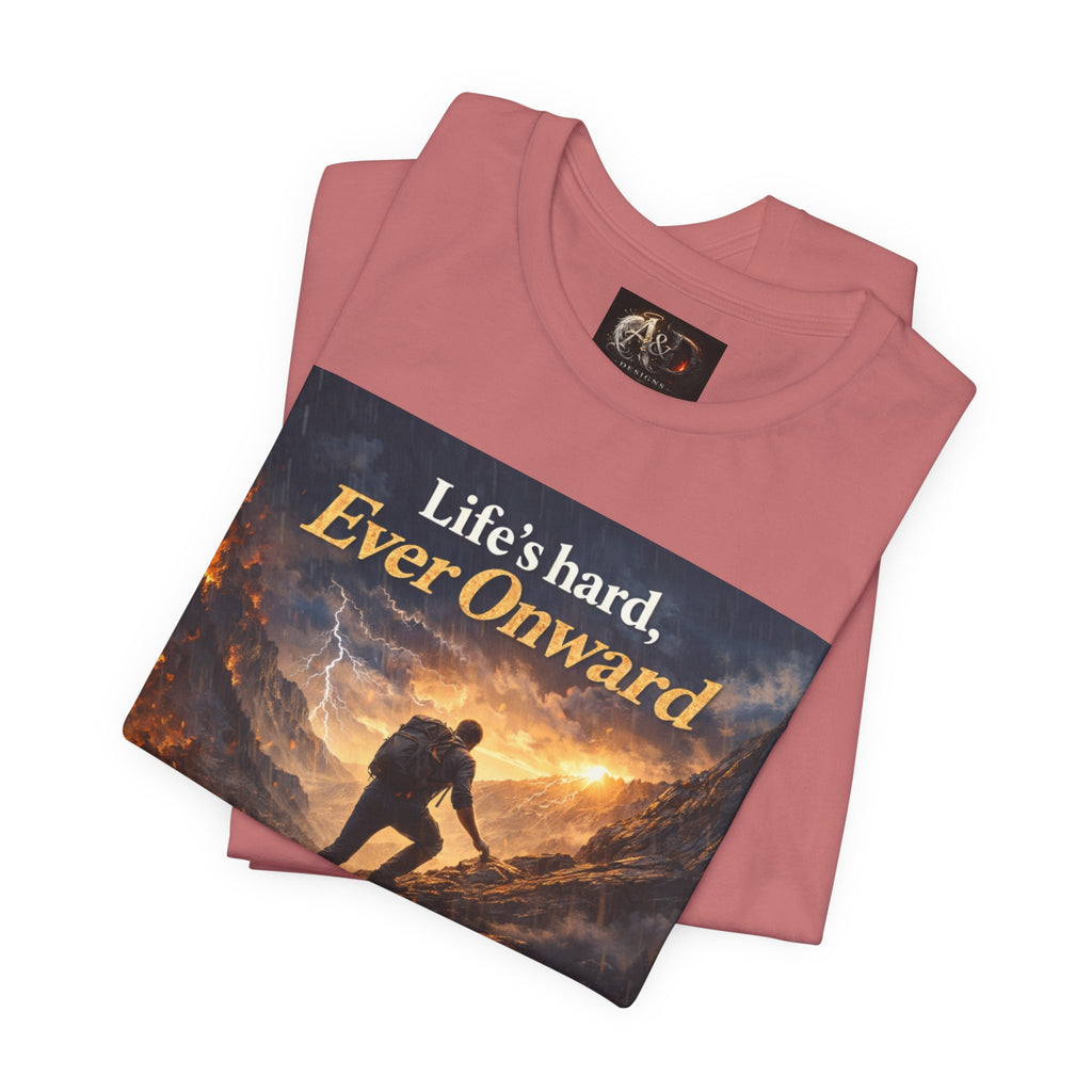 Life's Hard, Ever Onward! - One Sided - Tee