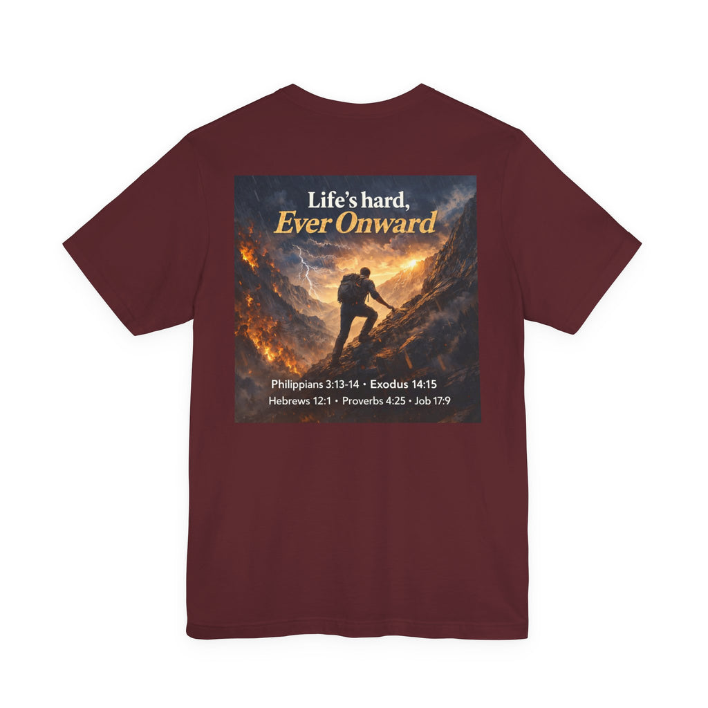 Life's Hard, Ever Onward! - Two Sided - Tee
