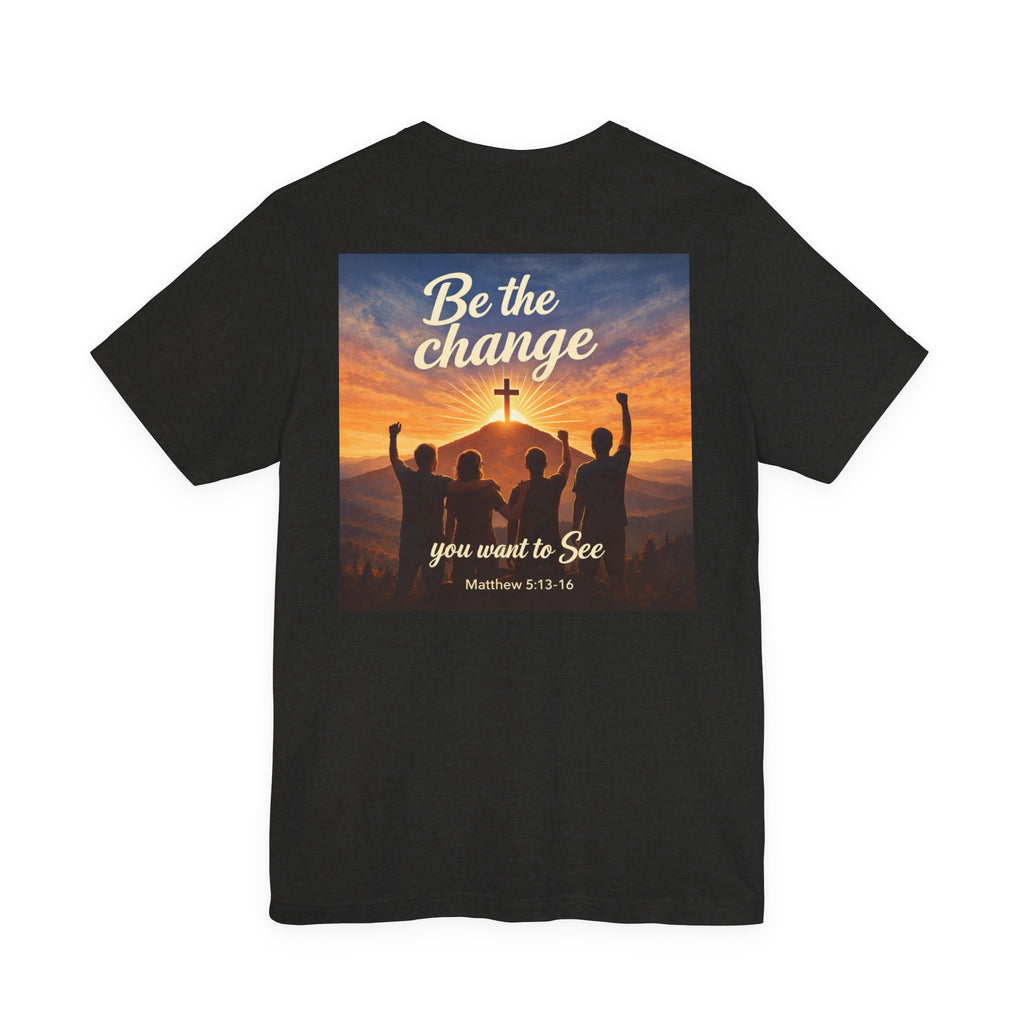Be the Change You want to see - Two Sided - Tee