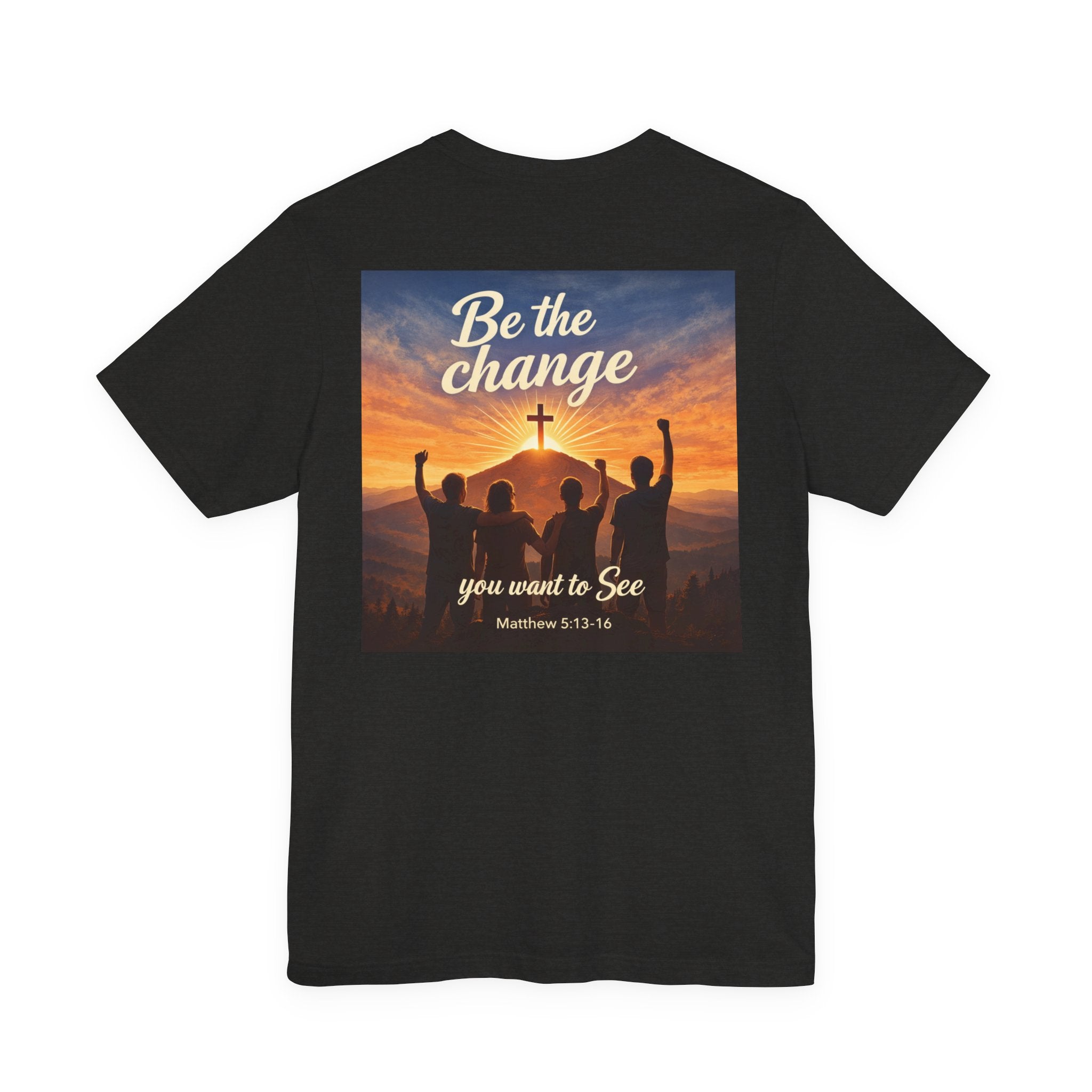 Be the Change You want to see - Two Sided - Tee