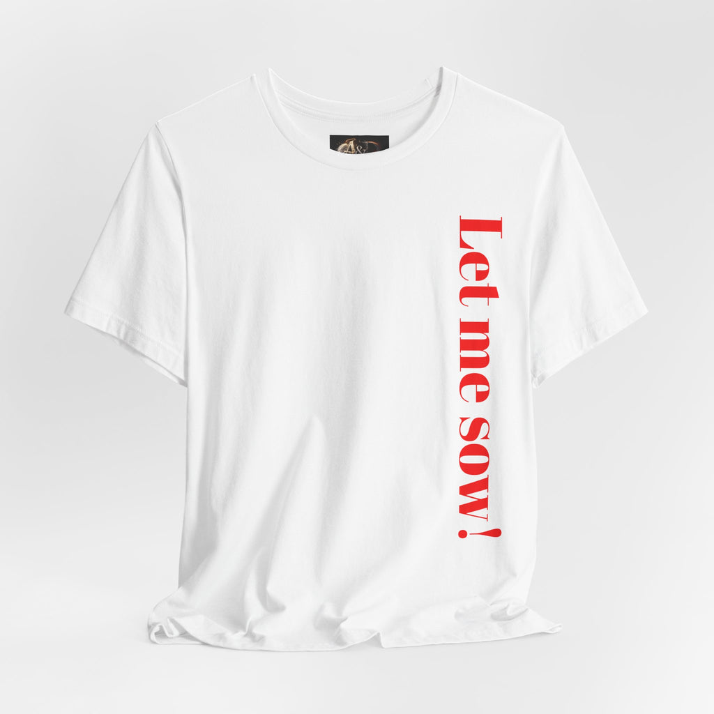 Let me sow! - Two Sided - Tee