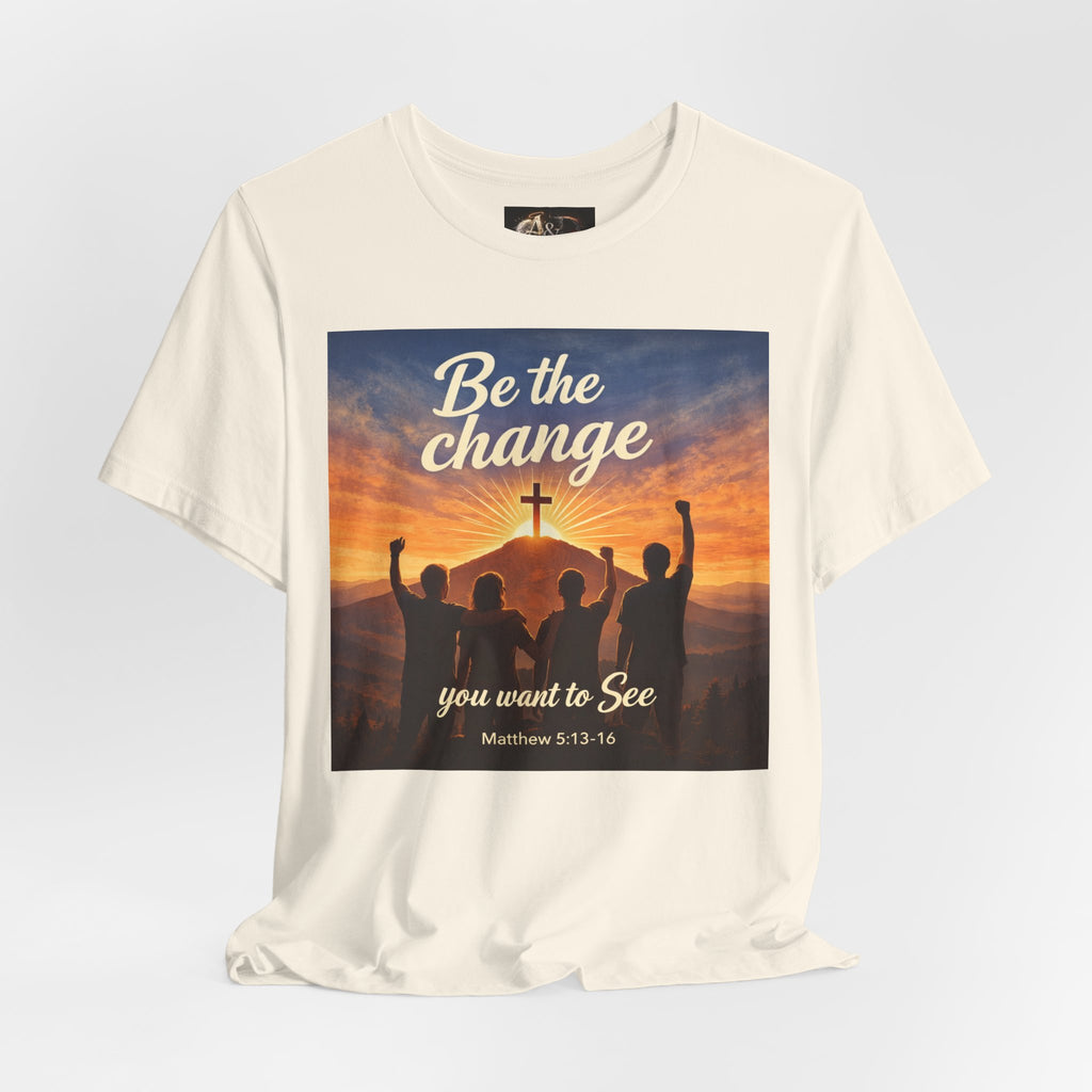 Be the Change You want to see - One Sided - Tee