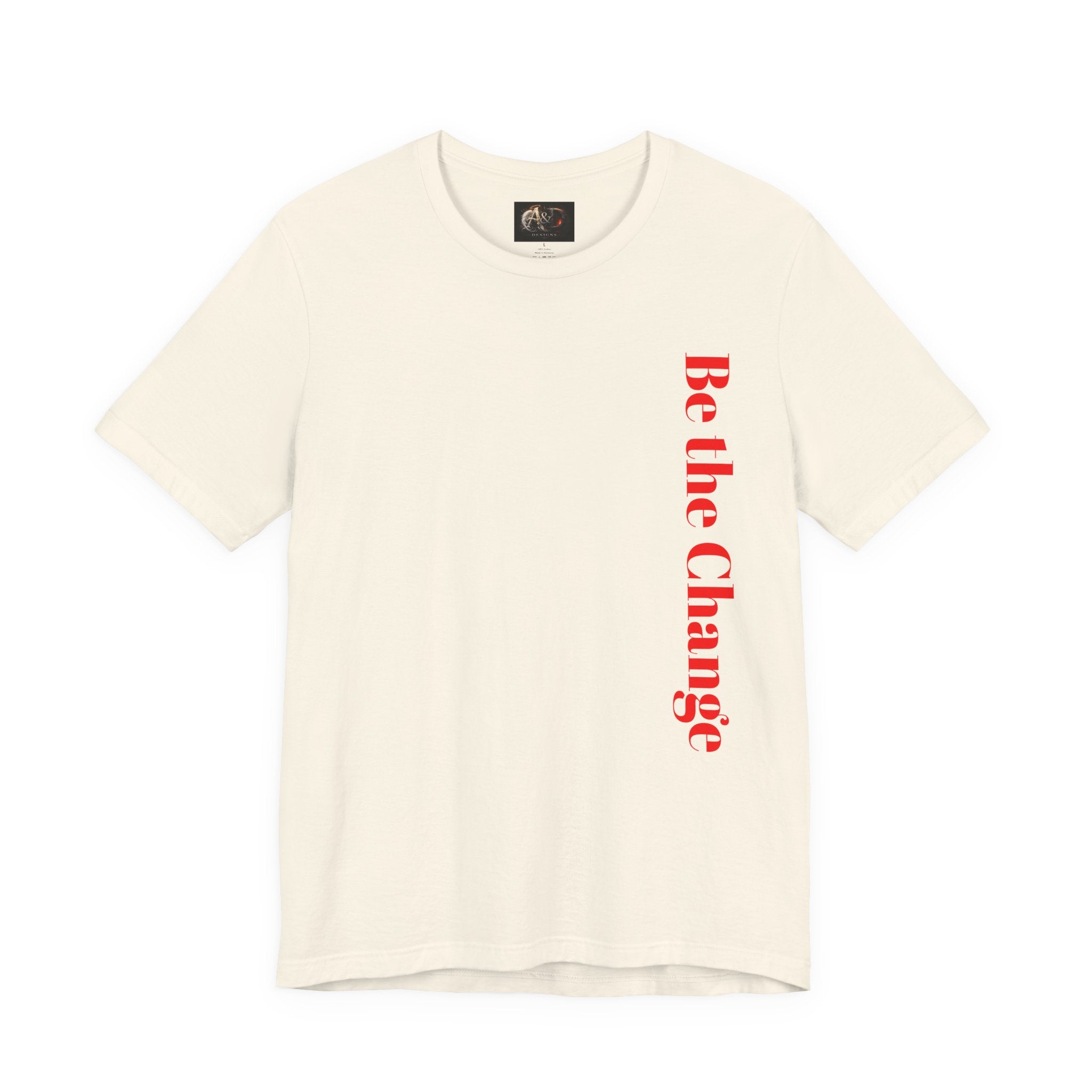 Be the Change You want to see - Two Sided - Tee