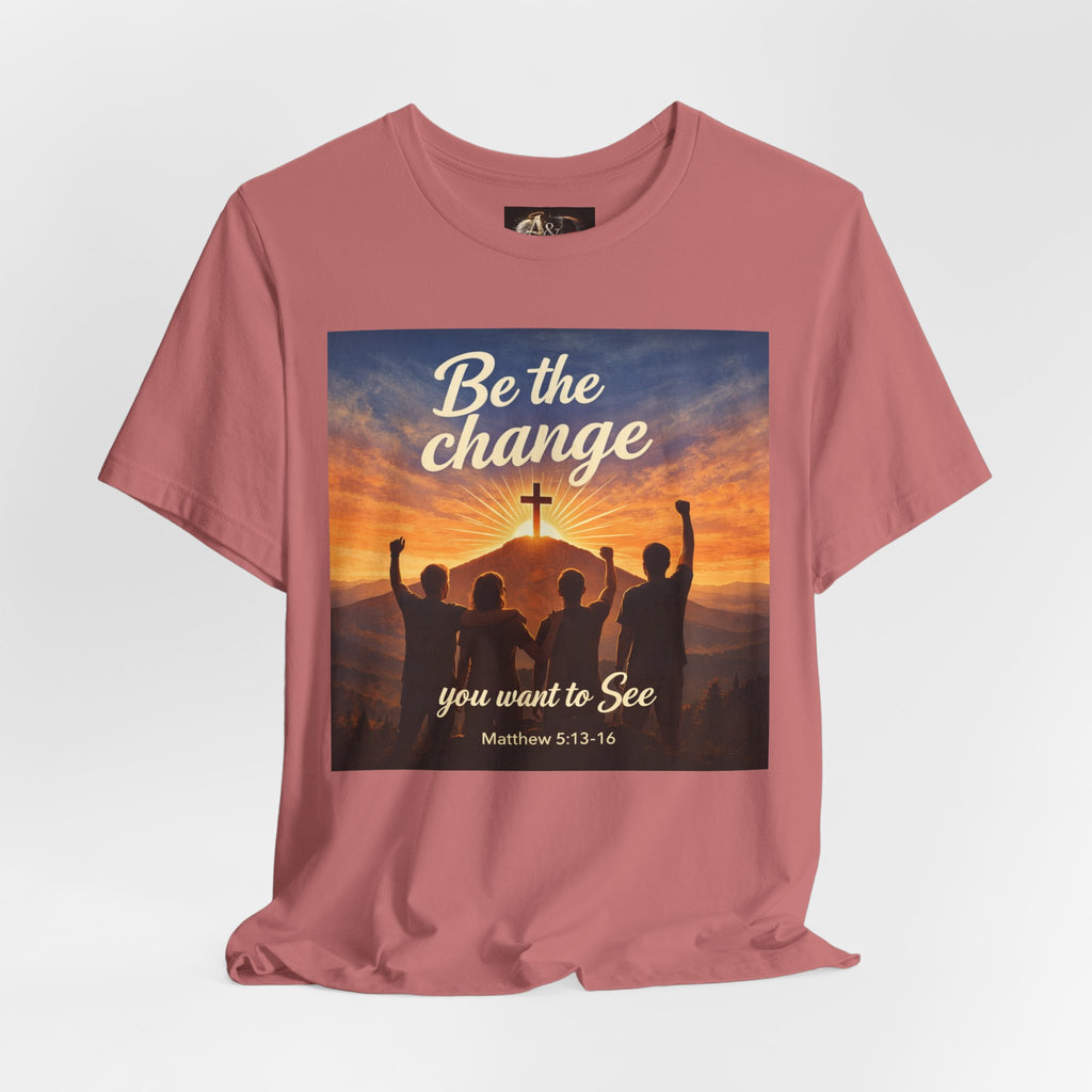 Be the Change You want to see - One Sided - Tee