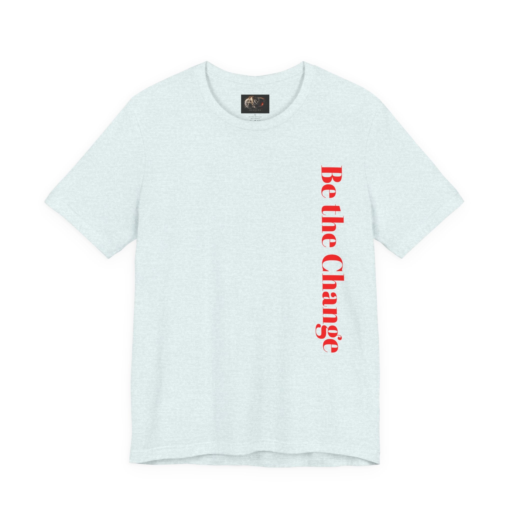 Be the Change You want to see - Two Sided - Tee