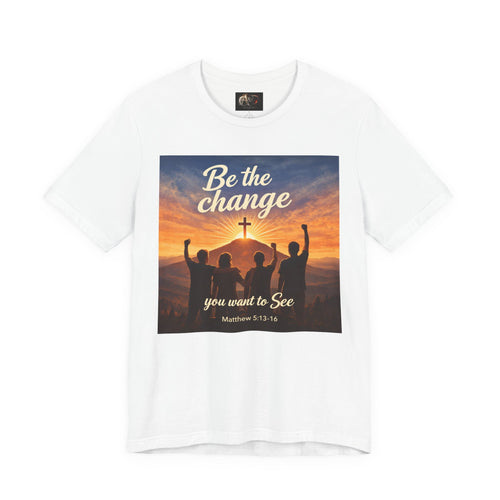 Be the Change You want to see - One Sided - Tee