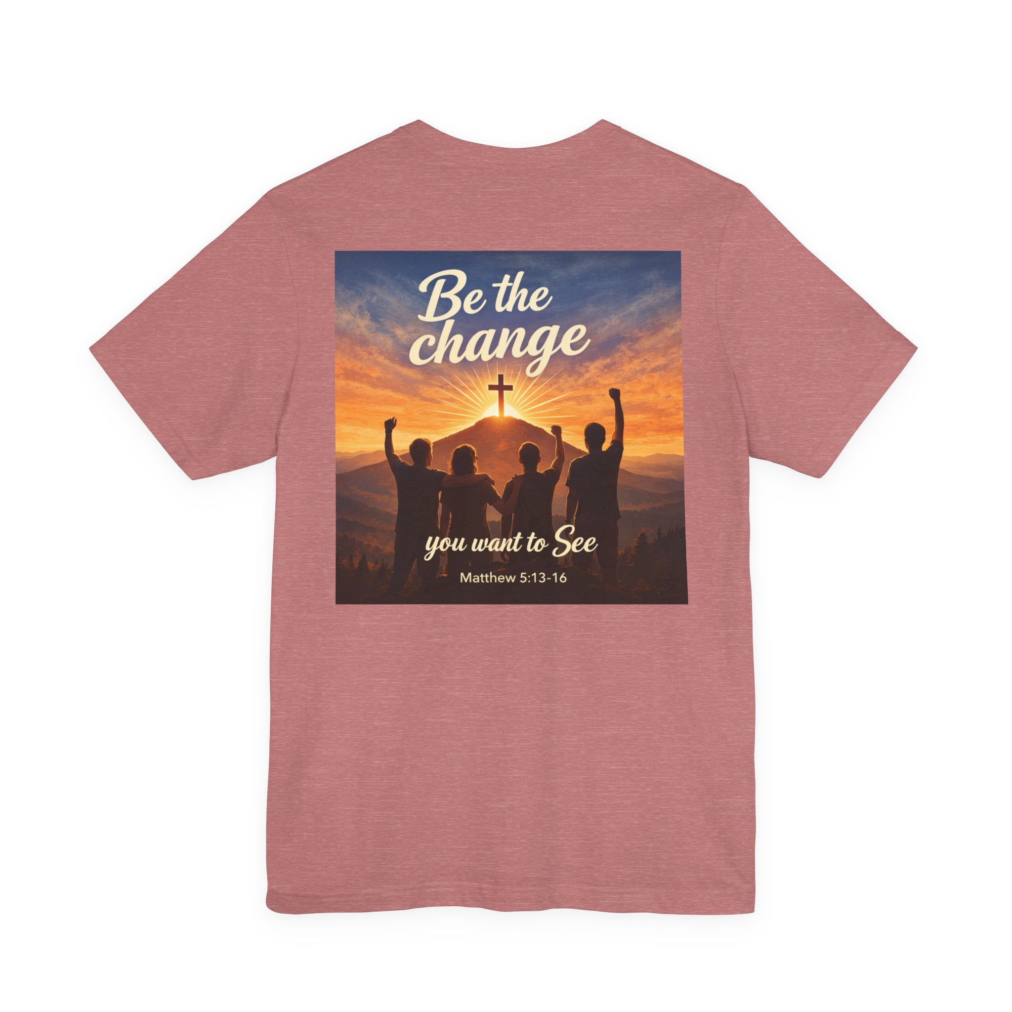 Be the Change You want to see - Two Sided - Tee