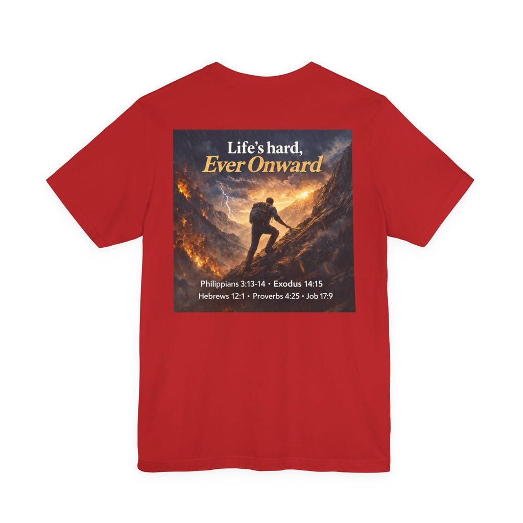 Life's Hard, Ever Onward! - Two Sided - Tee