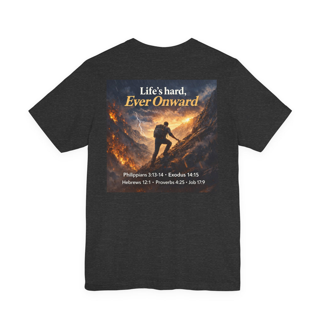 Life's Hard, Ever Onward! - Two Sided - Tee
