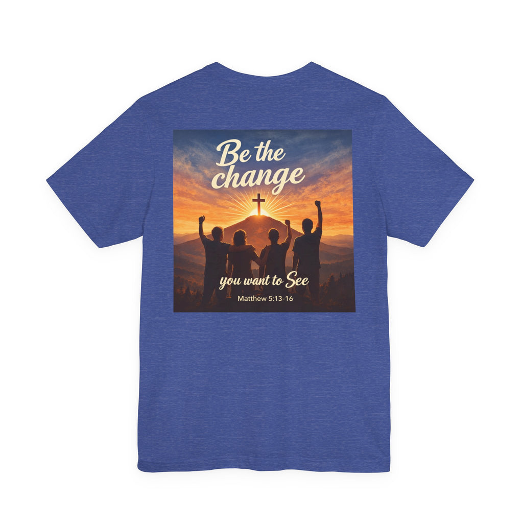 Be the Change You want to see - Two Sided - Tee