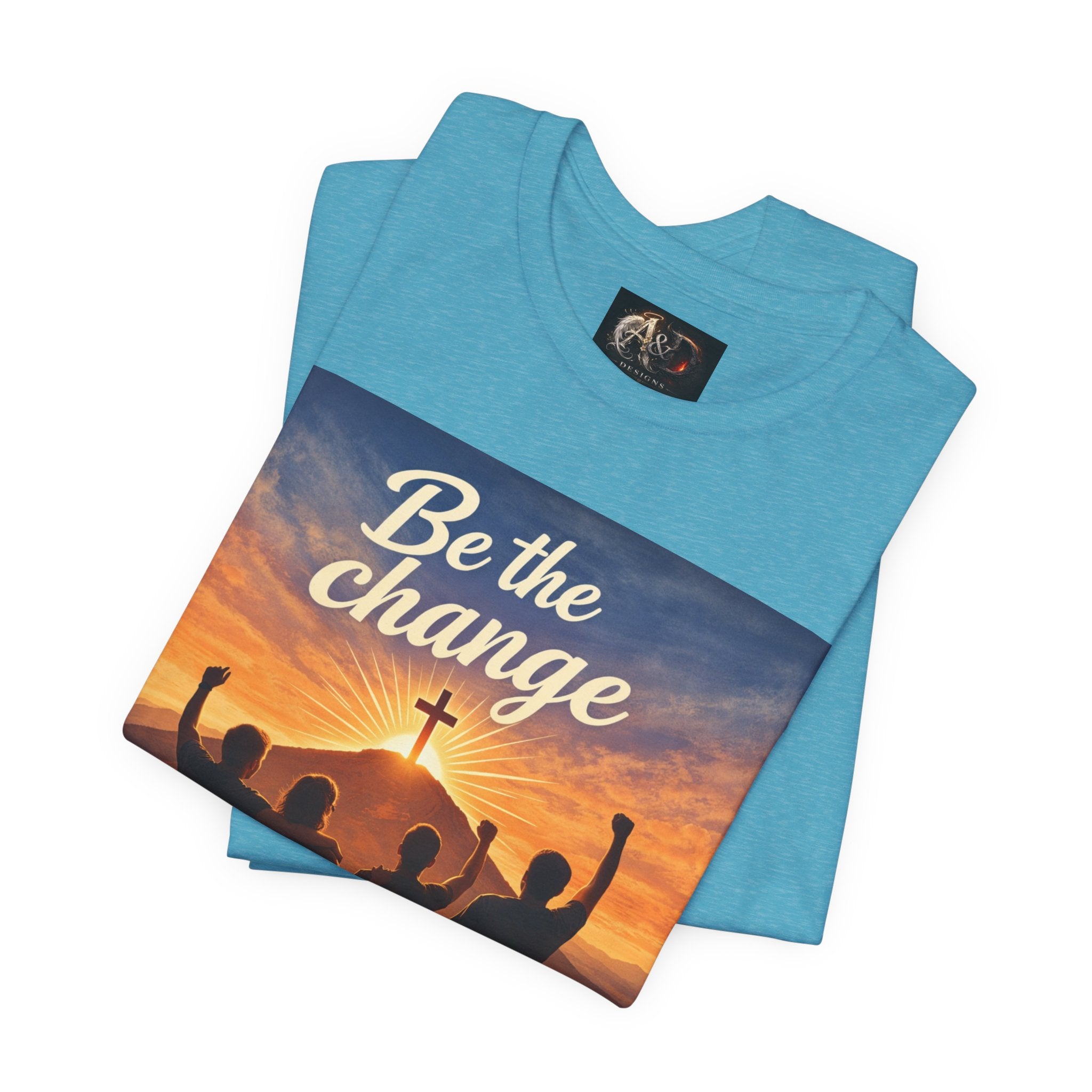 Be the Change You want to see - One Sided - Tee
