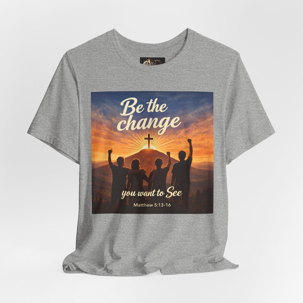 Be the Change You want to see - One Sided - Tee