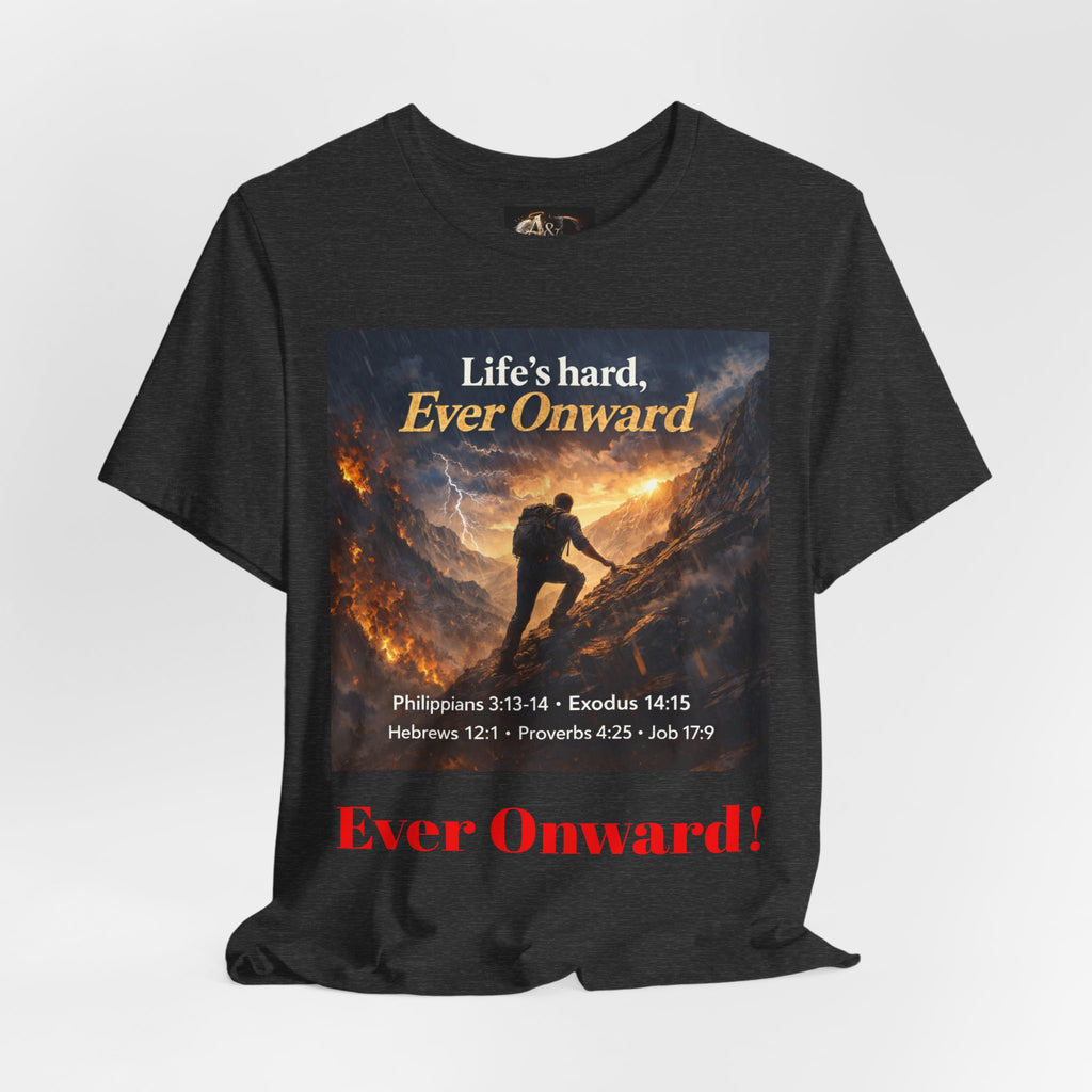 Life's Hard, Ever Onward! - One Sided - Tee