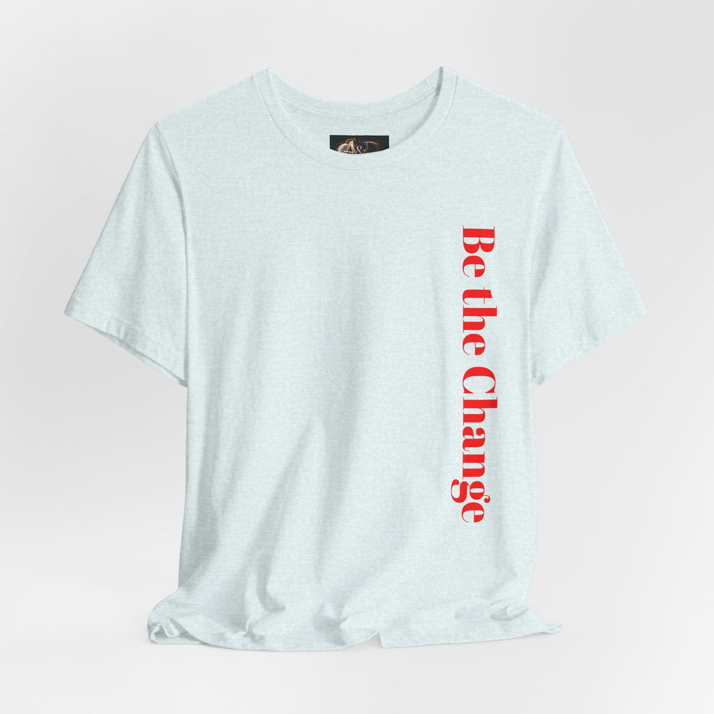 Be the Change You want to see - Two Sided - Tee
