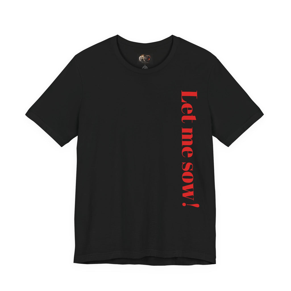 Let me sow! - Two Sided - Tee
