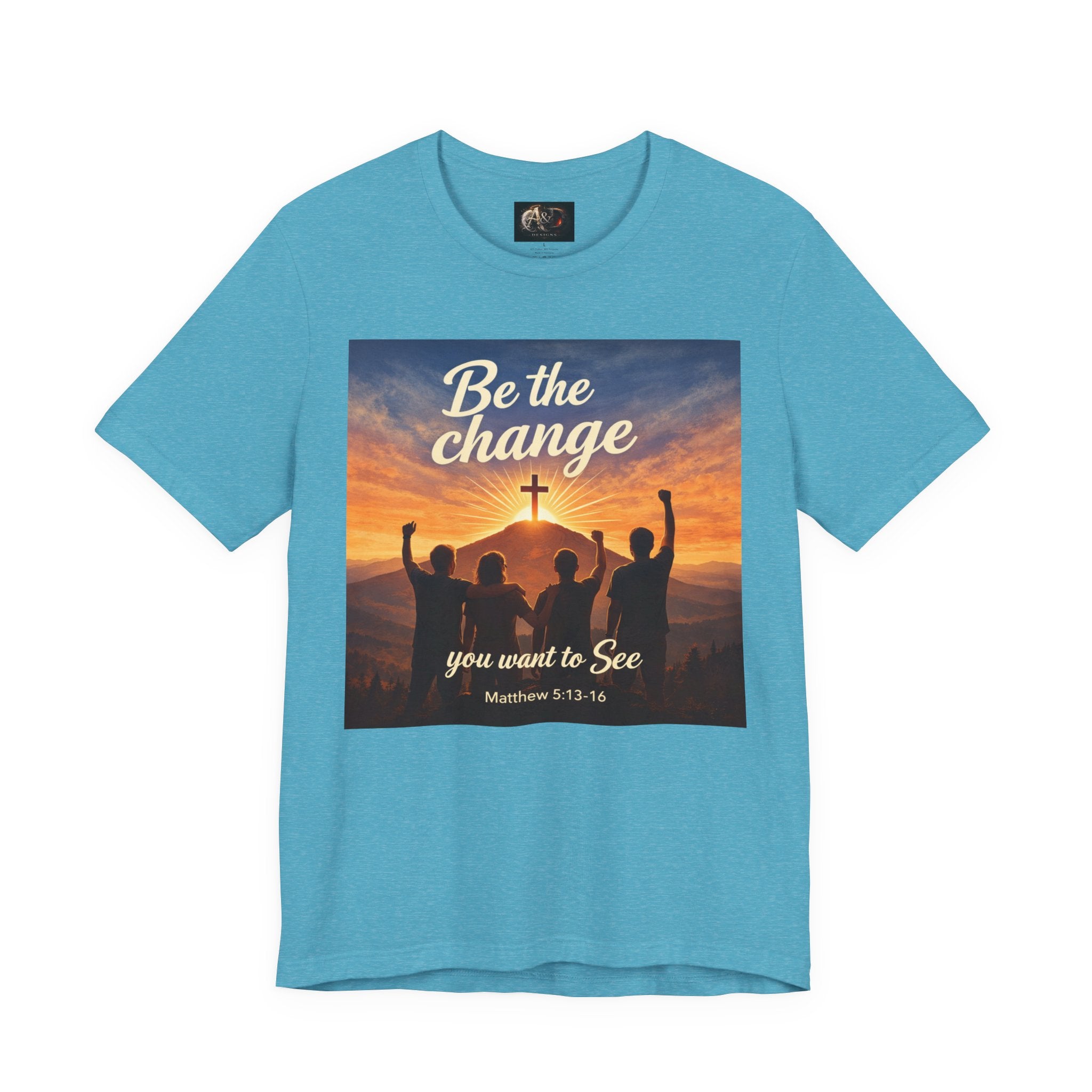 Be the Change You want to see - One Sided - Tee