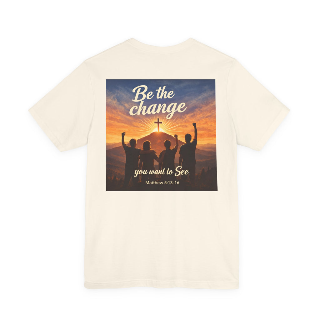 Be the Change You want to see - Two Sided - Tee
