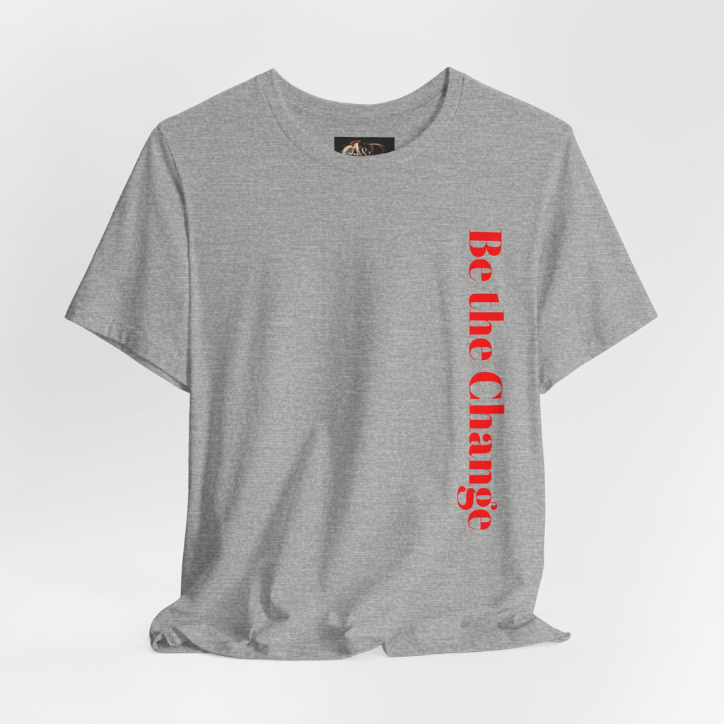 Be the Change You want to see - Two Sided - Tee