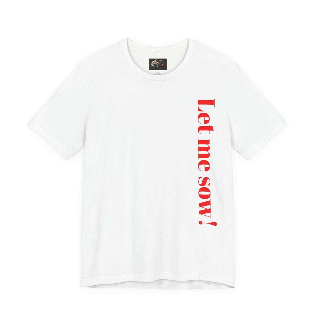 Let me sow! - Two Sided - Tee