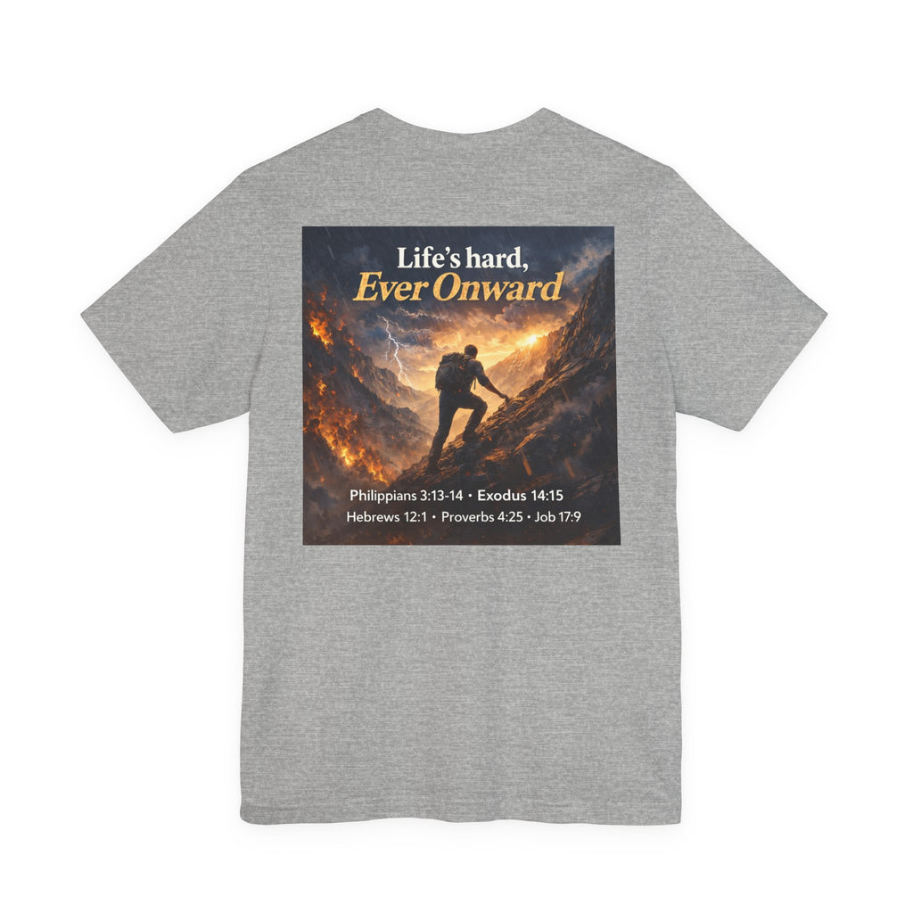 Life's Hard, Ever Onward! - Two Sided - Tee