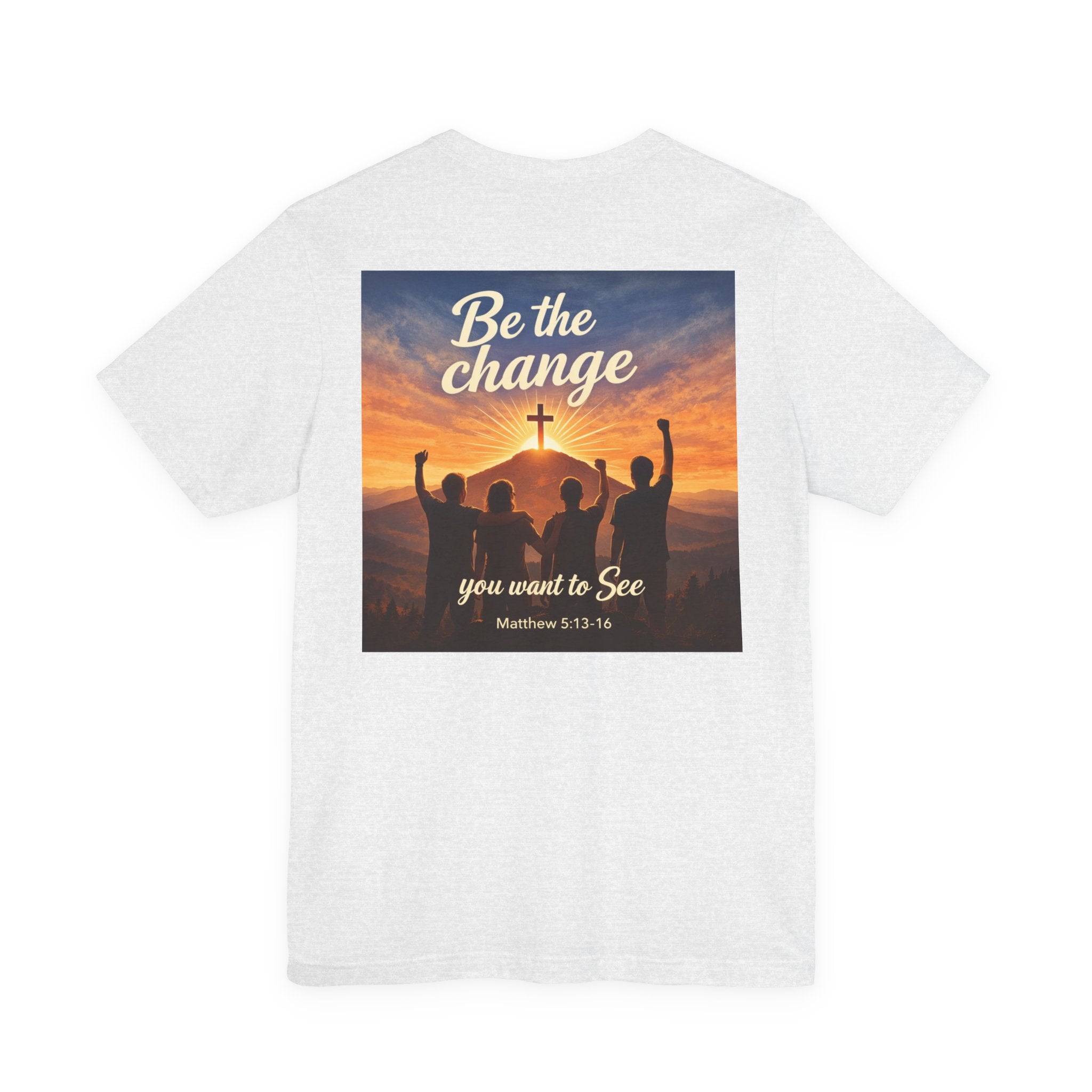 Be the Change You want to see - Two Sided - Tee