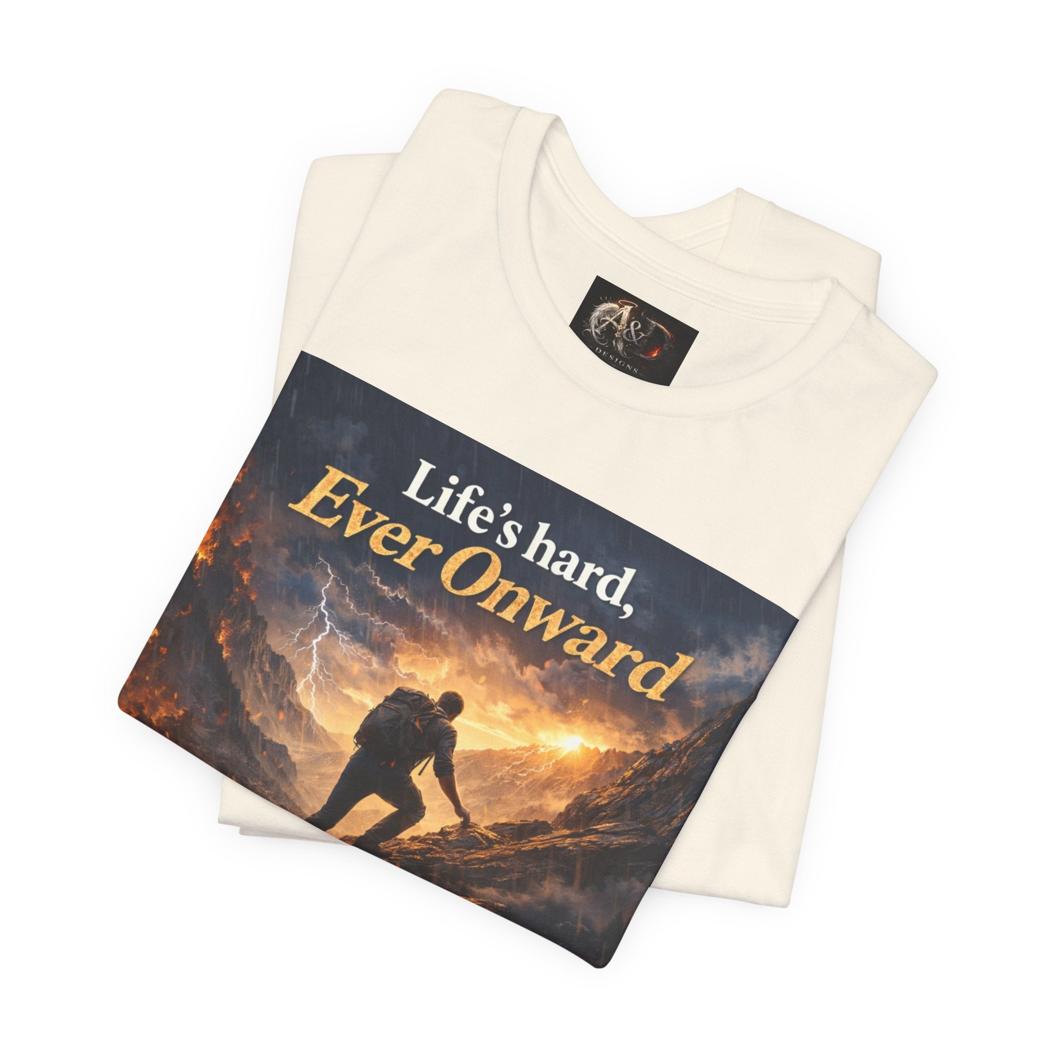 Life's Hard, Ever Onward! - One Sided - Tee
