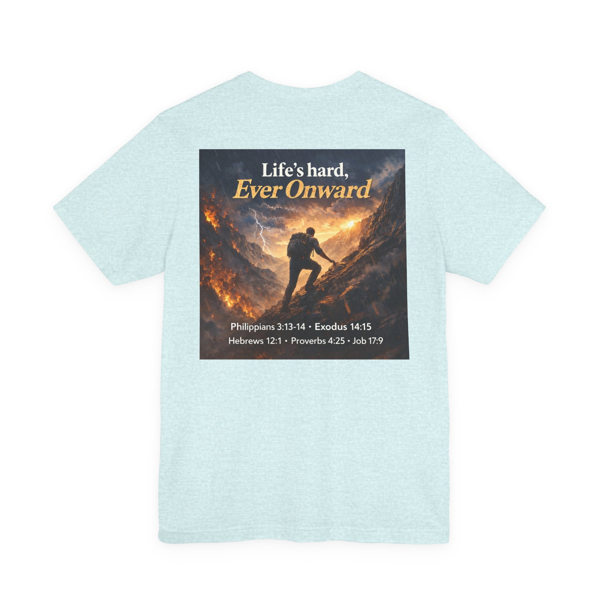 Life's Hard, Ever Onward! - Two Sided - Tee