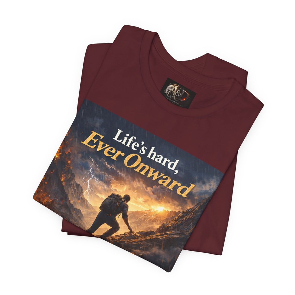 Life's Hard, Ever Onward! - One Sided - Tee