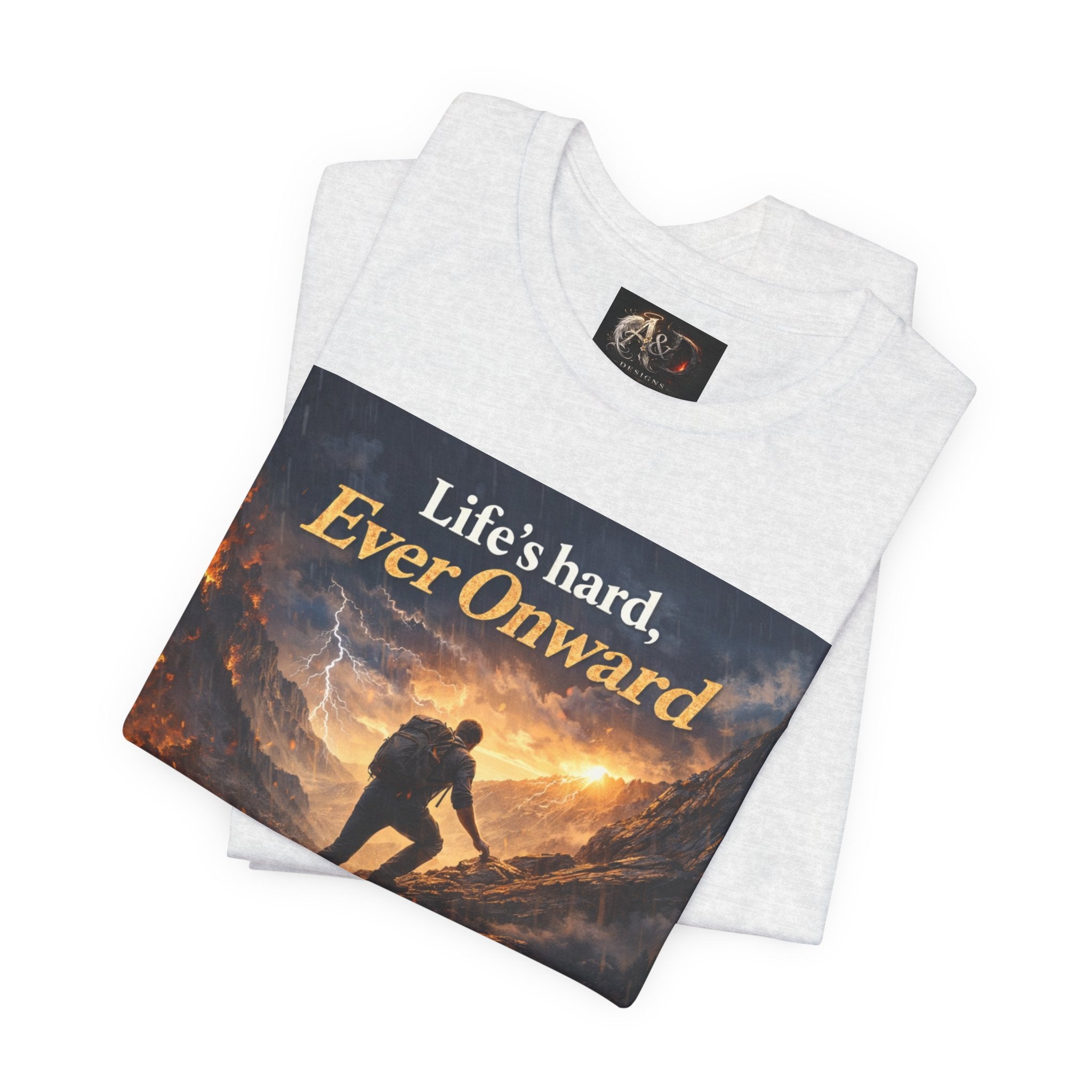 Life's Hard, Ever Onward! - One Sided - Tee